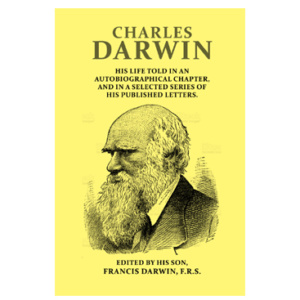 Charles Darwin - Autobiography And Selected Letters