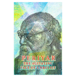 Periyar - The Agitating Face Of Unbelief