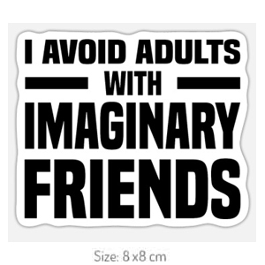 I Avoid Adults With Imaginary Friends - Atheist Sticker