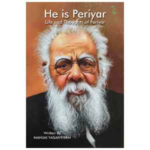 He is Periyar - Life and Thoughts of Periyar by Manjai Vasanthan